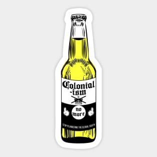 Colonialism No More Beer Sticker